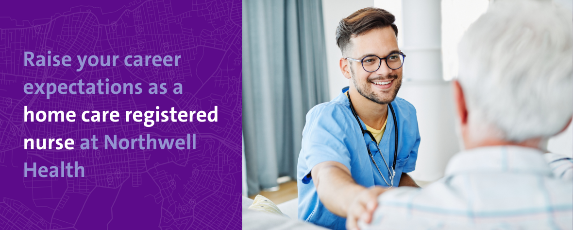 Raise your career expectations as a home care registered nurse at Northwell Health