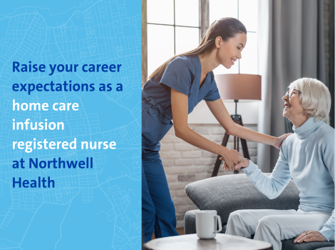 Raise your career expectations as a home care infusion registered nurse at Northwell Health