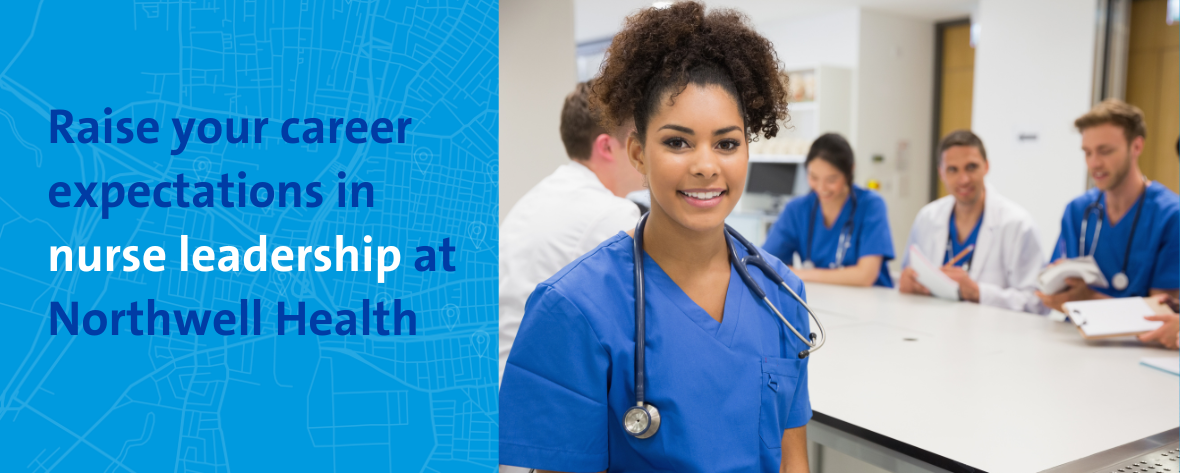 Raise your career expectations in nurse leadership at Northwell Health.