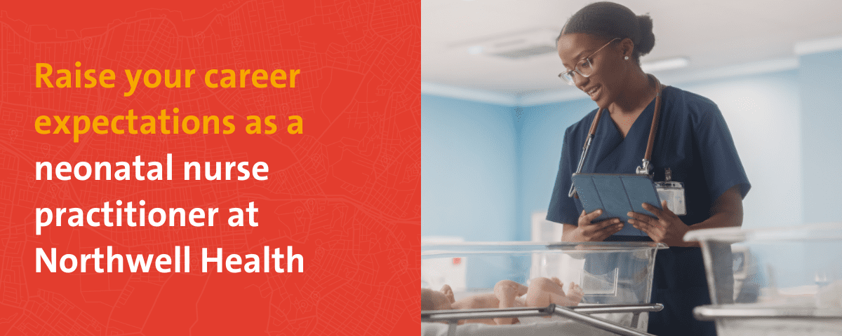 Raise your career expectations as a neonatal nurse practitioner at Northwell Health